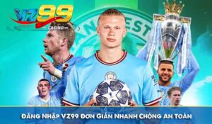 Đăng Nhập VZ99 Đơn Giản Nhanh Chóng An Toàn