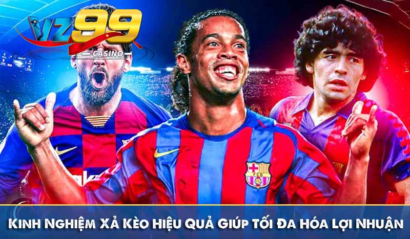 Kinh Nghiệm Xả Kèo Hiệu Quả Giúp Tối Đa Hóa Lợi Nhuận