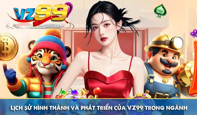 Lịch sử hình thành và phát triển của VZ99 trong ngành cá cược